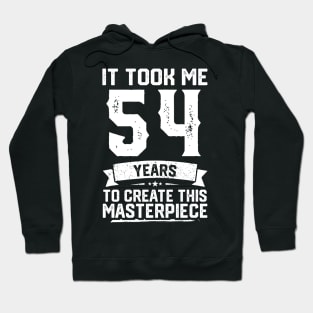 It Took Me 54 Years To Create This Masterpiece Hoodie